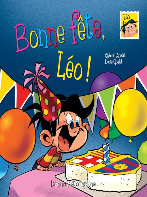 Title details for Bonne fête, Léo !--Niveau de lecture 5 by Gabriel Anctil - Available
